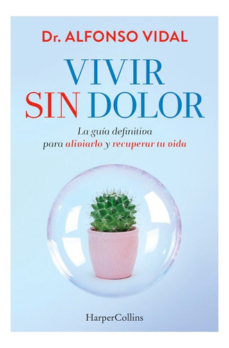 Vivir Sin Dolor. La Guía Definitiva Para Aliviarlo 