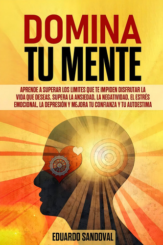 Domina Tu Mente: Aprende A Superar Los Limites Que Te, De Sandoval, Eduardo. Editorial Independently Published, Tapa Blanda En Español