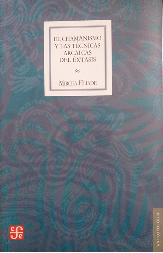 Chamanismo Y Técnicas Arcaicas Del Éxtasis Eliade Fondo De 