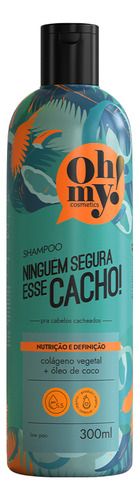 Oh My Shampoo Ninguém Segura Esse Cacho 300ml