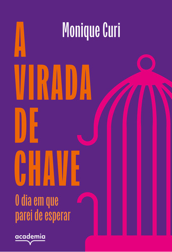 VIRADA DE CHAVE, A - O DIA EM QUE PAREI DE ESPERAR: O dia em que parei de esperar, de CURI, MONIQUE. Editorial Academia, tapa mole, edición 1 en português, 2024