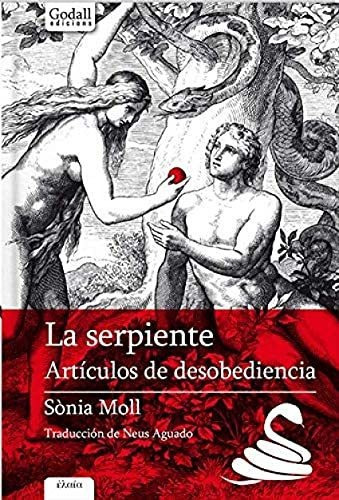La serpiente : artículos de desobediencia, de Neus Aguado Giménez. Editorial Godall Edicions SL, tapa blanda en español, 2019
