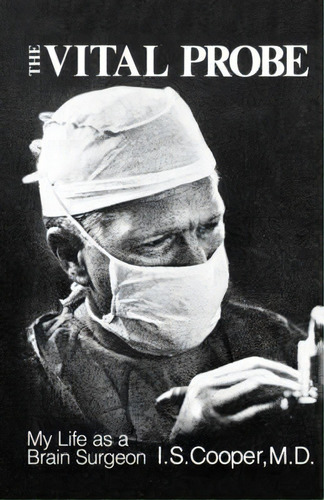 The Vital Probe : My Life As A Brain Surgeon, De I S Cooper. Editorial Ww Norton & Co, Tapa Blanda En Inglés