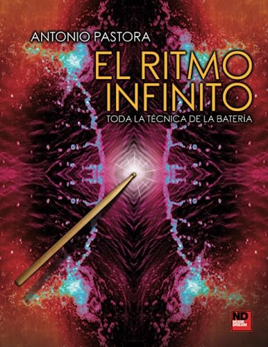 El Ritmo Infinito: Toda La Técnica De La Batería