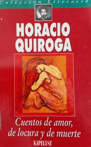 Cuentos De Amor, De Locura Y De Muerte- H. Quiroga-kapelusz-