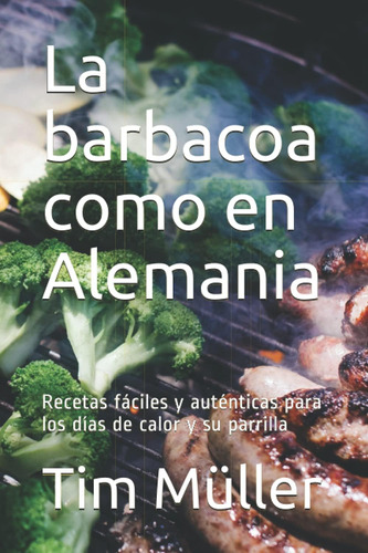 Libro: La Barbacoa Como En Alemania: Recetas Fáciles Y Autén