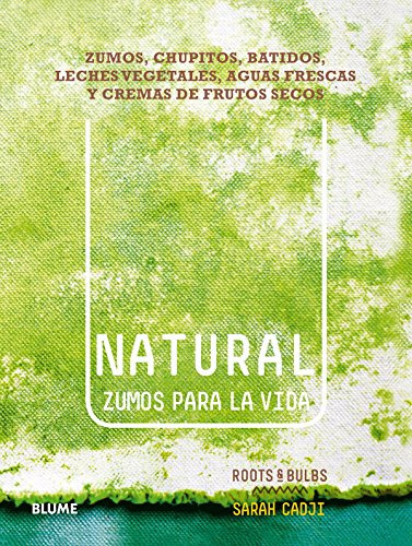 Natural : Zumos Para La Vida : Zumos, Chupitos, Batidos, Lec