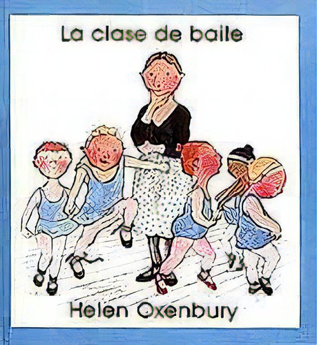 La Clase De Baile, De Oxenbury Helen. Juventud Editorial, Tapa Blanda En Español, 1900