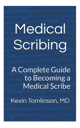 Libro: Medical Scribing: A Complete Guide To Becoming A