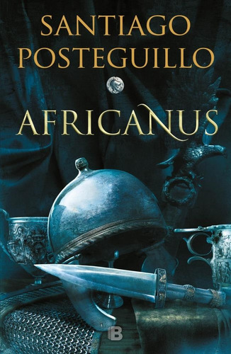 Africanus. El Hijo Del Consul Santiago Posteguillo Ediciones