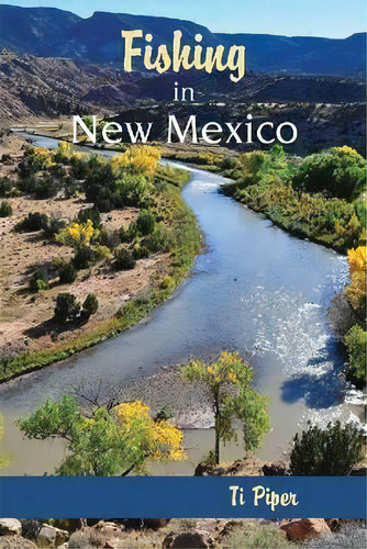 Fishing In New Mexico, De T. Piper. Editorial University New Mexico Press, Tapa Dura En Inglés