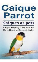 Libro Caique Parrot. Caiques As Pets. Caique Keeping, Car...
