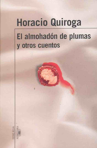 Almohadon De Plumas Y Otros Cuentos. El * - Horacio Quiroga