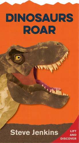 Dinosaurs Roar Shaped Board Book With Lift-the-flaps: Lift-the-flap And Discover, De Jenkins, Steve. Editorial Houghton Mifflin, Tapa Dura En Inglés