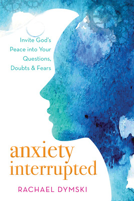 Libro Anxiety Interrupted: Invite God's Peace Into Your Q...