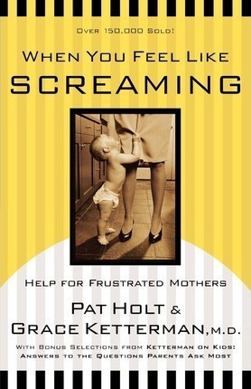 When You Feel Like Screaming - Patricia Holt (paperback)