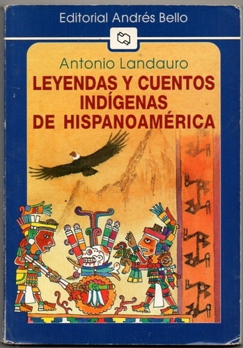 Leyendas Y Cuentos Indigenas De Hispanoamerica Andres Bello