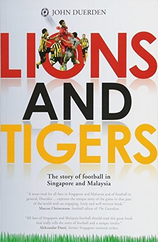 Leones Y Tigres La Historia Del Futbol En Singapur Y Malasia