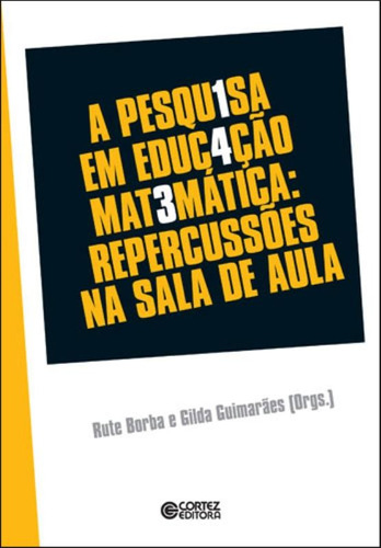 A pesquisa em educação matemática: repercussões em sala de aula, de Guimarães, Gilda. Cortez Editora e Livraria LTDA, capa mole em português, 2009