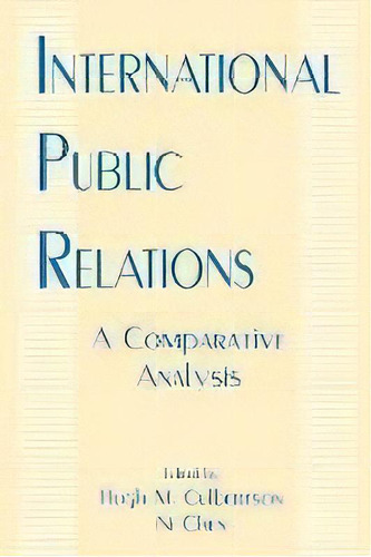 International Public Relations : A Comparative Analysis, De Hugh M. Culbertson. Editorial Taylor & Francis Inc, Tapa Blanda En Inglés