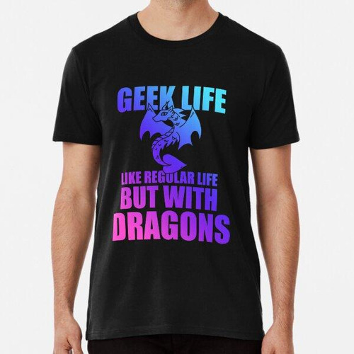 Remera Vida Geek Como La Vida Normal Pero Con Dragones. Algo