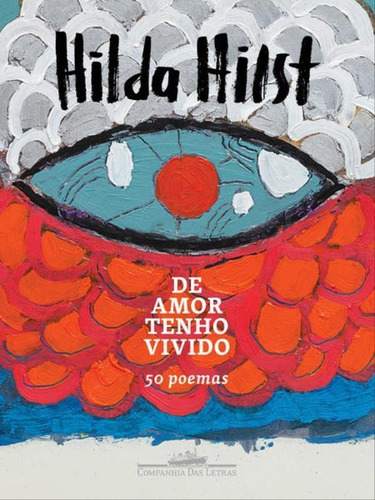 De Amor Tenho Vivido: 50 Poemas, De Hilst, Hilda. Editora Companhia Das Letras, Capa Mole, Edição 1ª Edição - 2018 Em Português