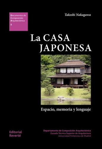 La Casa Japonesa: Espacio, Memoria Y Lenguaje.  Takeshi Naka