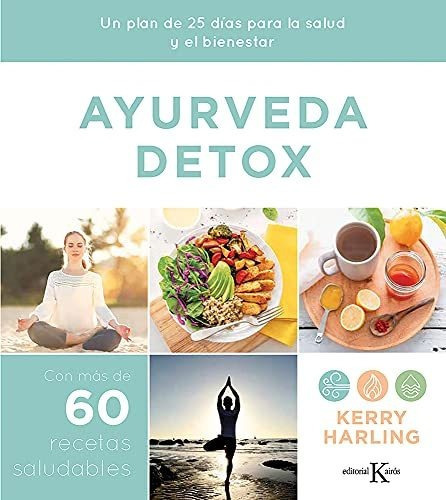 Ayurveda Detox: Un Plan De 25 Días Para La Salud Y El Bienestar. Con Más De 60 Recetas Saludables (biblioteca De La Salud), De Harling, Kerry. Editorial Kairós Sa, Tapa Tapa Blanda En Español