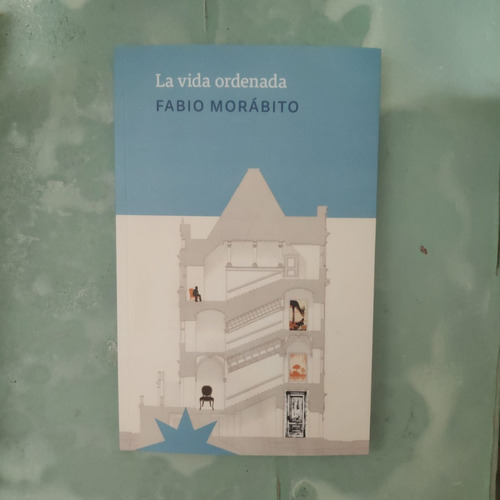 La Vida Ordenada - Fabio Morábito