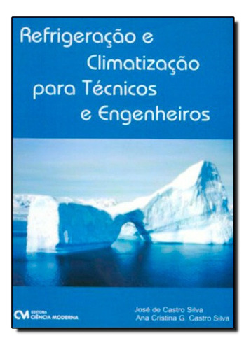 Refrigeracao E Climatizacao Para Tecnicos E Engenheiros, De Ana Jose / Silva. Editorial Ciência Moderna, Tapa Mole En Português, 2008