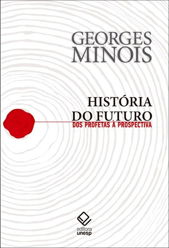 História do Futuro: Dos profetas à prospectiva, de Minois, Georges. Fundação Editora da Unesp, capa mole em português, 2016