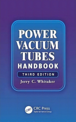 Power Vacuum Tubes Handbook, De Jerry Whitaker. Editorial Taylor Francis Inc, Tapa Dura En Inglés