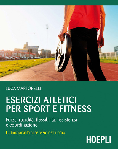Esercizi Atletici Per Sport E Fitness Luca, Martorelli Hoepl