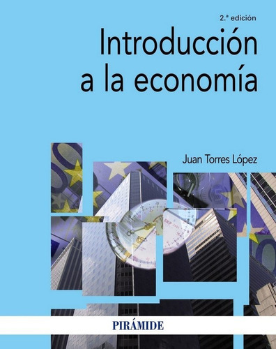 IntroducciÃÂ³n a la economÃÂa, de Torres López, Juan. Editorial Ediciones Pirámide, tapa blanda en español