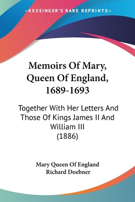 Libro Memoirs Of Mary, Queen Of England, 1689-1693: Toget...