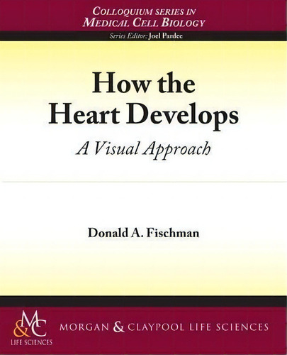 How The Heart Develops, De Donald Fischman. Editorial Morgan Claypool Publishers, Tapa Blanda En Inglés