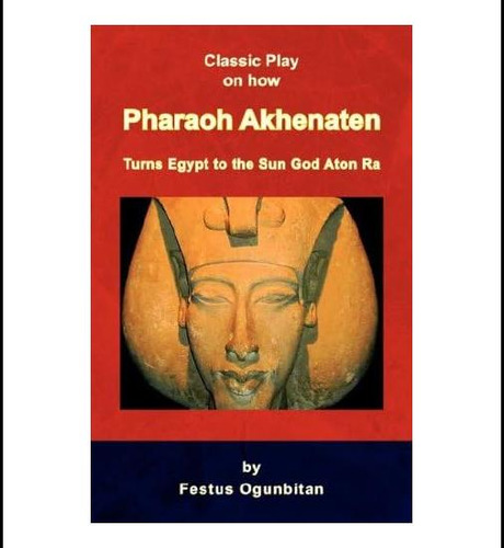 Libro: El Faraón Akhenaton Convierte A Egipto En El Dios Del