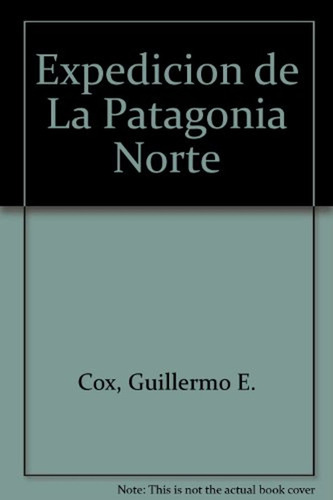 Exploracion Patagonia Norte Ed. Continente / Guillermo E. Co
