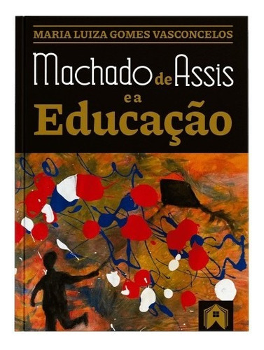 Machado De Assis E A Educação, De Vasconcelos, Maria Luiza Gomes. Editora Editorial Casa ***, Capa Mole Em Português