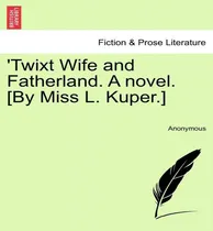 Comprar Libro 'twixt Wife And Fatherland. A Novel. [by Miss L. Ku...