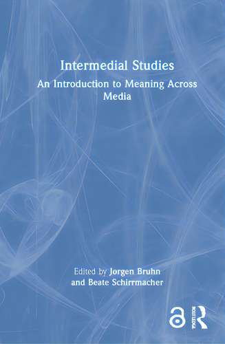Intermedial Studies: An Introduction To Meaning Across Media, De Bruhn, Jørgen. Editorial Routledge, Tapa Dura En Inglés