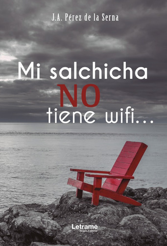 Mi salchicha no tiene WI-FI, de J. A.Pérez de la Serna. Editorial Letrame, tapa blanda en español, 2019