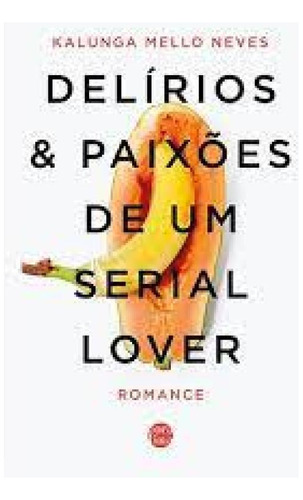 Delírios & Paixões De Um Serial Lover