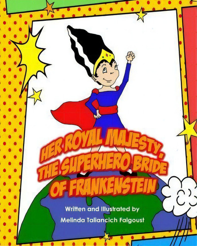 Her Royal Majesty, The Superhero Bride Of Frankenstein, De Melinda Taliancich Falgoust. Editorial Wagging Tales Press, Tapa Blanda En Inglés