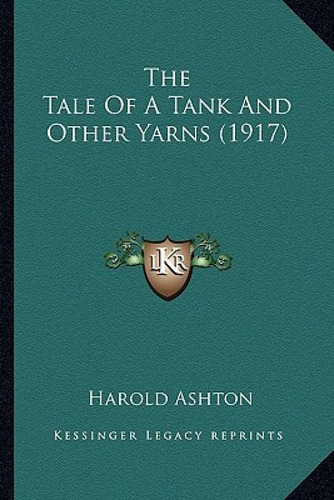 The Tale Of A Tank And Other Yarns (1917), De Ashton, Harold., Vol. 1. Editorial Kessinger Pub Llc, Tapa Blanda En Inglés