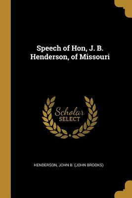 Libro Speech Of Hon, J. B. Henderson, Of Missouri - John ...