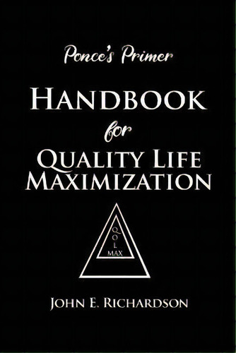 Ponce's Primer Handbook For Quality Life Maximization, De John E Richardson. Editorial Dorrance Publishing Co., Tapa Blanda En Inglés