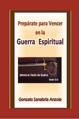 Libro: La Guerra Espiritual: (prepárate Para Vencer En La Ba