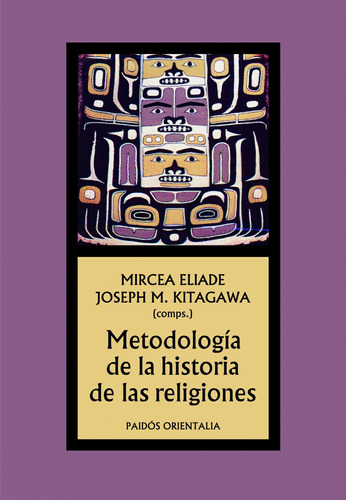 Metodología de la historia de las religiones, de Kitagawa, Joseph M.. Serie Orientalia Editorial Paidos México, tapa blanda en español, 2014
