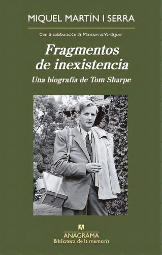 Fragmentos De Inexistencia. Una Biografía De Tom Sharpe, De Martín I Serra, Miquel. Editorial Anagrama